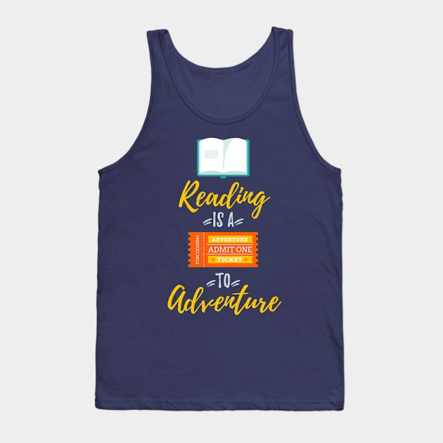 Reading is a Ticket to Adventure Bookworm Book Lover Tank Top by porcodiseno